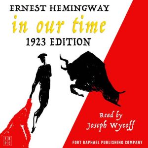 In Our Time - 1923 Edition - Unabridged, Ernest Hemingway