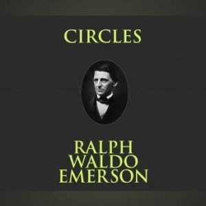 Circles, Ralph Waldo Emerson