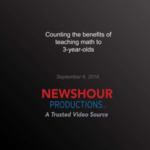 Counting the benefits of teaching math to 3-year-olds, PBS NewsHour