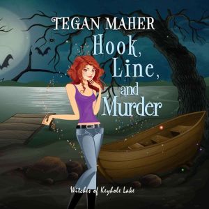 Hook, Line, and Murder: A Witches of Keyhole Lake Cozy Mystery, Tegan Maher