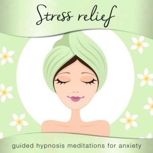 StressRelief: Guided Hypnosis Meditations for Anxiety, Nicola Haslett