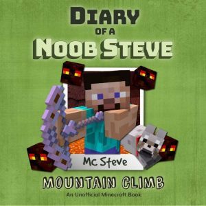 Diary of a Minecraft Noob Steve Book 5: Mountain Climb (An Unofficial Minecraft Diary Book), MC Steve