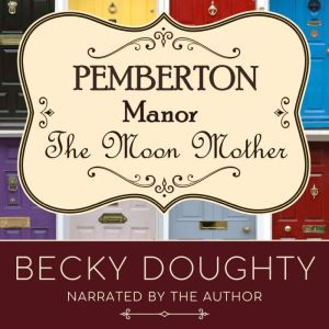 The Moon Mother: Small-Town, Feel-Good Women's Fiction, Becky Doughty