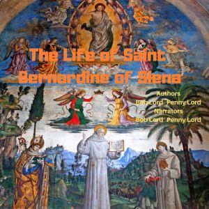 The Life of Saint Bernardine of Siena, Bob Lord