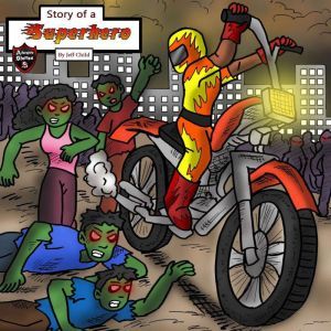 Story of a Superhero: The Superhero Who Stopped the Zombie Plague, Jeff Child