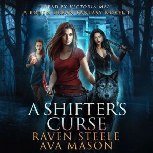 A Shifter's Curse: A Gritty Urban Fantasy Novel, Raven Steele
