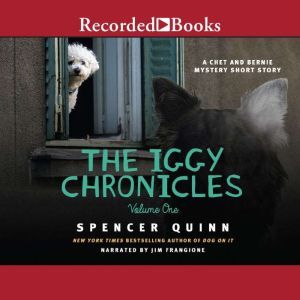 The Iggy Chronicles, Volume One: A Chet and Bernie Mystery eShort Story, Spencer Quinn