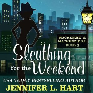 Sleuthing for the Weekend, Jennifer L. Hart