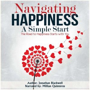 Navigating Happiness: A  Simple Start: The Road to Happiness Starts with You!, Jonathan Blackwell