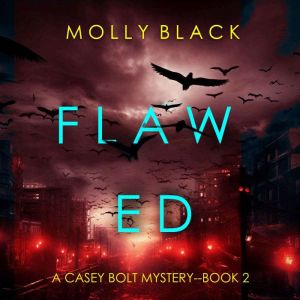 Flawed (A Casey Bolt FBI Suspense ThrillerBook Two): Digitally narrated using a synthesized voice, Molly Black