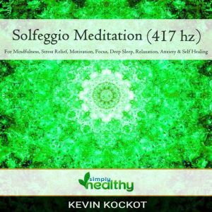 Solfeggio Meditation (417 hz): For Mindfulness, Stress Relief, Motivation, Focus, Deep Sleep, Relaxation, Anxiety, & Self Healing, simply healthy