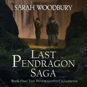 The Pendragon's Champions: The Last Pendragon Saga, Sarah Woodbury