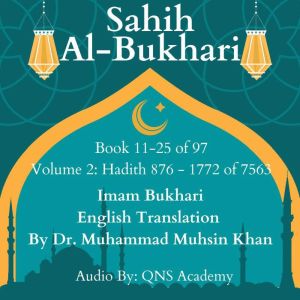 Sahih Al Bukhari English Audio Book 11-25 (Vol 2) Hadith 876-1772 of 7563: Most Authentic Hadith Audio Collection (English Translation), Imam Bukhari,