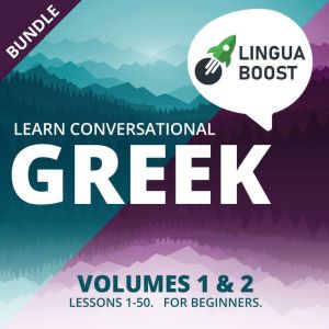 Learn Conversational Greek Volumes 1 & 2 Bundle: Lessons 1-50. For beginners., LinguaBoost