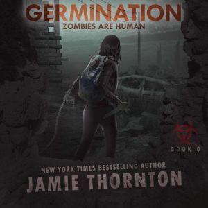 Germination (Zombies Are Human, Book 0): A Post-apocalyptic Thriller, Jamie Thornton