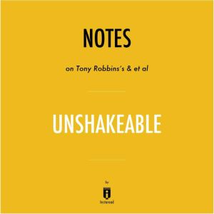 Notes on Tony Robbins's & et al Unshakeable by Instaread, Instaread