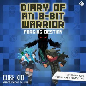 Diary of an 8-Bit Warrior: Forging Destiny: An Unofficial Minecraft Adventure, Cube Kid