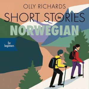 Short Stories in Norwegian for Beginners: Read for pleasure at your level, expand your vocabulary and learn Norwegian the fun way!, Olly Richards