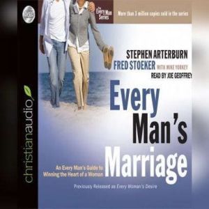 Every Man's Marriage: An Every Man's Guide to Winning the Heart of a Woman, Stephen Arterburn