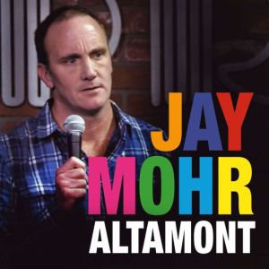 Jay Mohr: Altamont, Jay Mohr