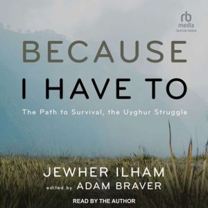 Because I Have To: The Path to Survival, The Uyghur Struggle, Jewher Ilham