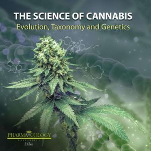 The science of cannabis: Evolution, taxonomy and genetics, Pharmacology University
