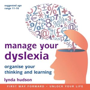 Manage your Dyslexia: Organise Your Thinking and Learning, Lynda Hudson