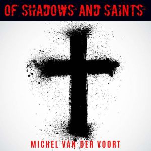 Of Shadows And Saints, Michael van der Voort