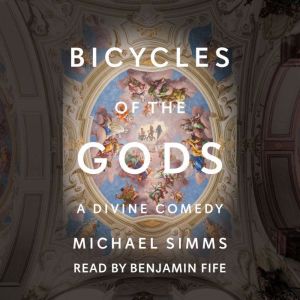 Bicycles of the Gods: A Divine Comedy, Michael Simms