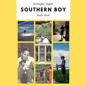 Southern Boy: Growing up on the Mississippi Gulf Coast: Growing up on the Mississippi Gulf Coast in the 1920-30s, Armiger Jay Jagoe