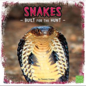 Snakes: Built for the Hunt, Tammy Gagne