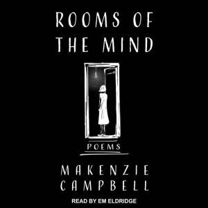 Rooms of the Mind: Poems, Makenzie Campbell