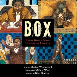 Box: Henry Brown Mails Himself to Freedom, Carole Boston Weatherford