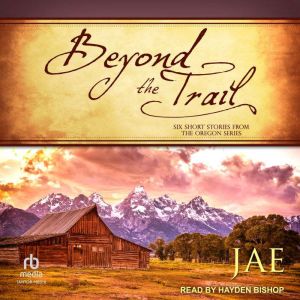 Beyond The Trail: Six Short Stories, Jae