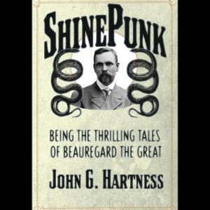 Shinepunk: A Beauregard the Monster Hunter Collection, John G. Hartness