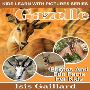 Gazelle: Photos and Fun Facts for Kids, Isis Gaillard