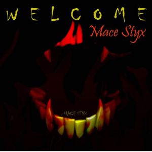 Welcome, Mace Styx