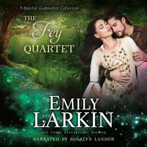 The Fey Quartet: A 4-in-1 collection of romance novellas, Emily Larkin