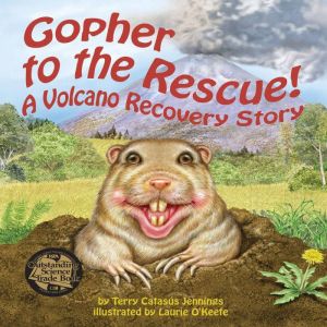 Gopher to the Rescue!: A Volcano Recovery Story, Terry Catasus Jennings