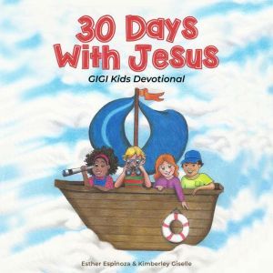 30 Days with Jesus: GIGI Kids Devotional, Esther Espinoza & Kimberley Giselle