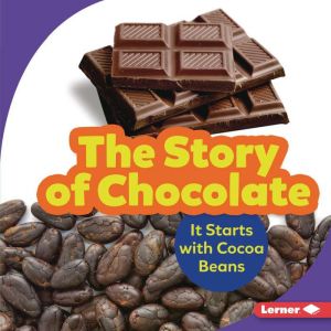 The Story of Chocolate: It Starts with Cocoa Beans, Robin Nelson