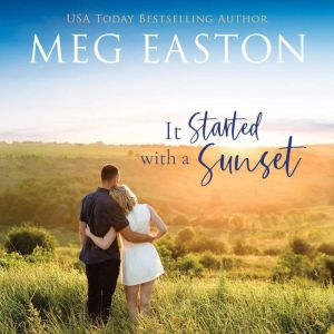 It Started with a Sunset: A Sweet, Small Town Romance, Meg Easton