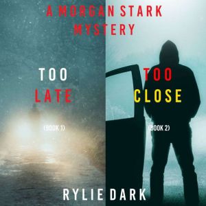 Morgan Stark FBI Suspense Thriller Bundle: Too Late (#1) and Too Close (#2), Rylie Dark