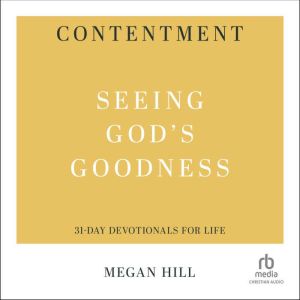 Contentment: Seeing God's Goodness (31-Day Devotionals for Life), Megan Hill