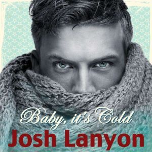 Baby it's Cold, Josh Lanyon