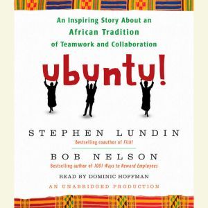 Ubuntu!: An Inspiring Story About an African Tradition of Teamwork and Collaboration, Bob Nelson