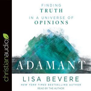 Adamant: Finding Truth in a Universe of Opinions, Lisa Bevere
