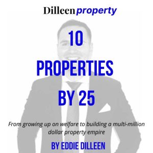 10 Properties by 25: From growing up on welfare to building a multi-million dollar property empire, Eddie Dilleen