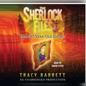The 100-Year-Old Secret: The Sherlock Files #1, Tracy Barrett