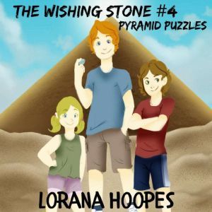 The Wishing Stone #4: Pyramid Puzzles, Lorana Hoopes
